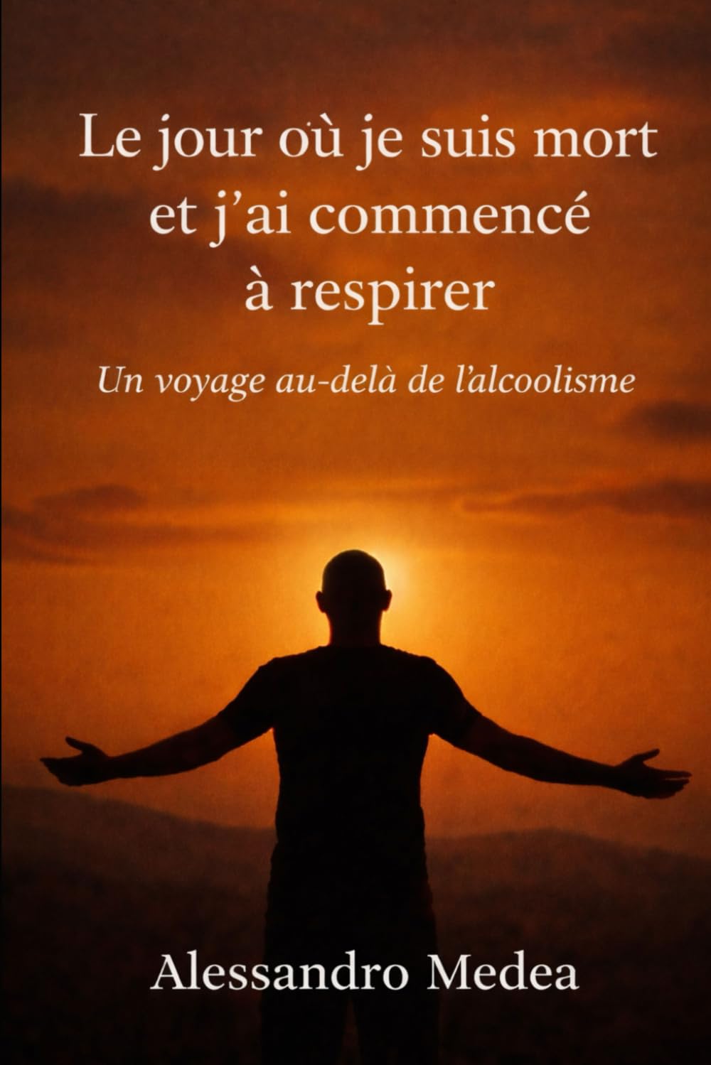 Le jour où je suis mort et j’ai commencé à respirer: Un voyage au-delà de l’alcoolisme