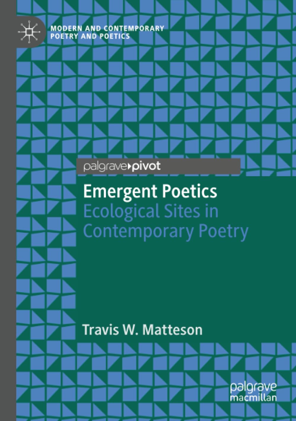 Emergent Poetics: Ecological Sites in Contemporary Poetry (Modern and Contemporary Poetry and Poetics)