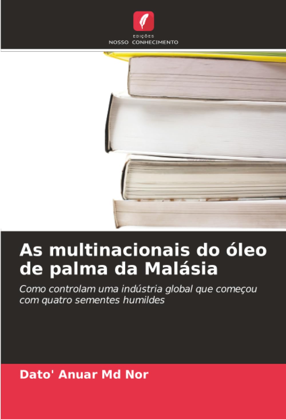 As multinacionais do óleo de palma da Malásia: Como controlam uma indústria global que começou com quatro sementes humildes