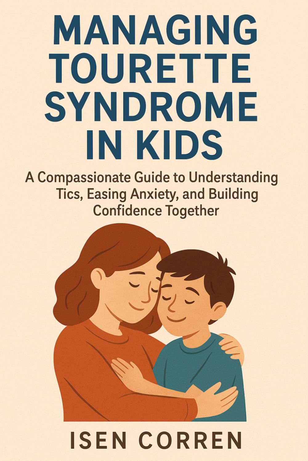 Managing Tourette Syndrome in Kids: A Compassionate Guide to Understanding Tics, Easing Anxiety, and Building Confidence Together