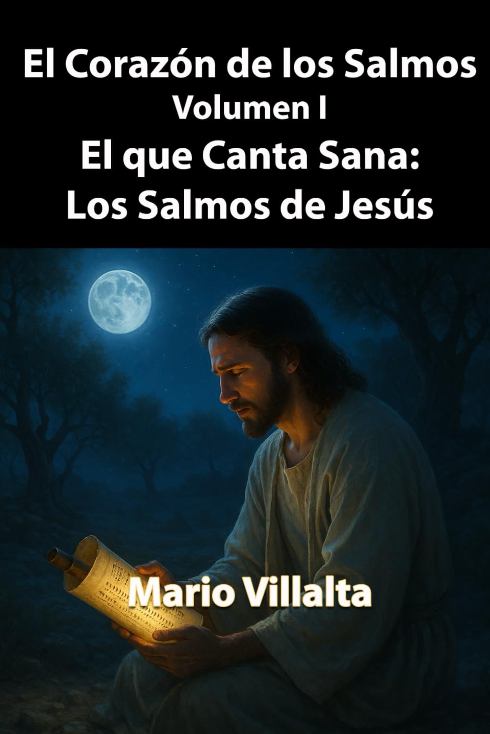 El Corazón de los Salmos, Volumen I: El que Canta Sana: Los Salmos de Jesús: 1