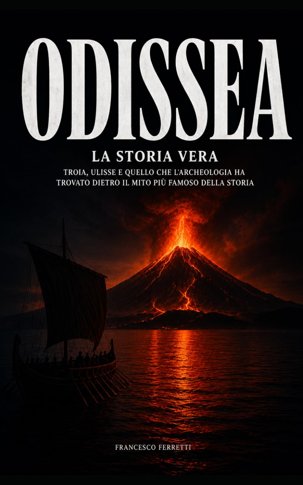 ODISSEA - La storia vera: Troia, Ulisse e quello che l'archeologia ha trovato dietro il mito più famoso della storia