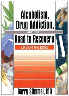 Alcoholism, Drug Addiction, and the Road to Recovery: Life on the Edge