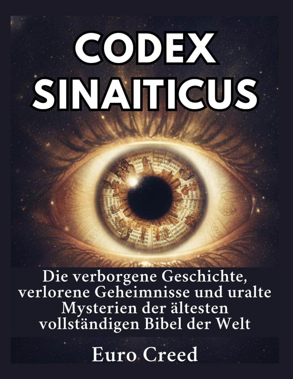 Codex Sinaiticus: Die verborgene Geschichte, verlorene Geheimnisse und uralte Mysterien der ältesten vollständigen Bibel der Welt