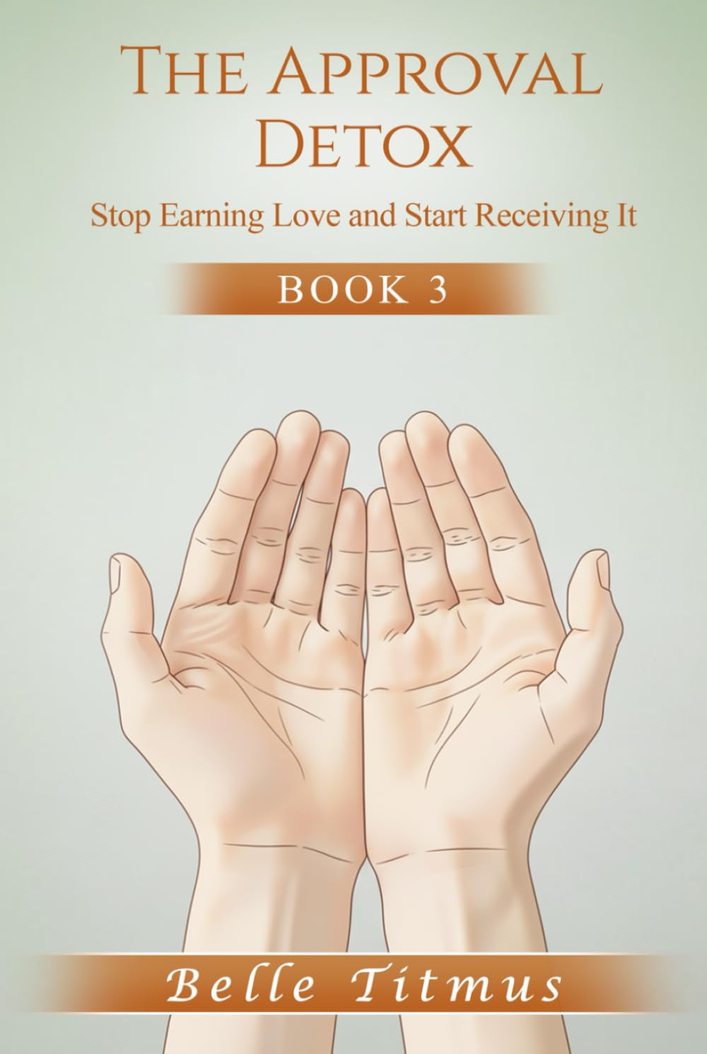 The Approval Detox: Stop Earning Love and Start Receiving It