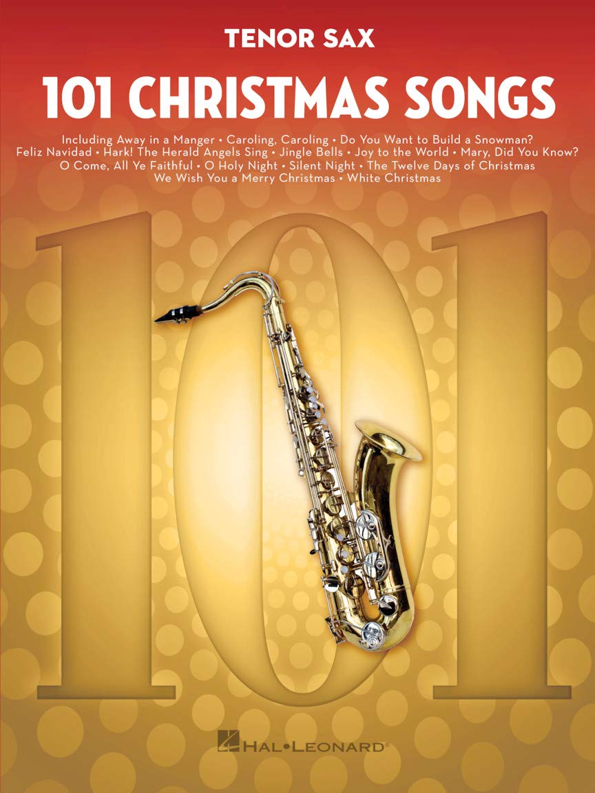 101 Christmas Songs - Tenor Sax Sheet Music Songbook | Holiday Favorites for Beginners Intermediate Players | Includes Silent Night Jingle Bells White Christmas Joy to the World