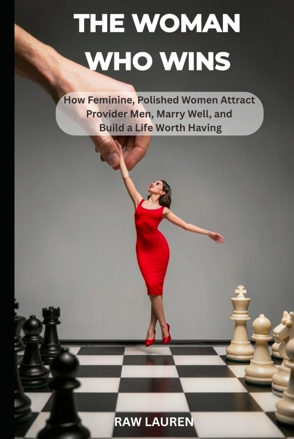 The Woman Who Wins: How Feminine, Polished Women Attract Provider Men, Marry Well, and Build a Life Worth Having (The Dating for Marriage Series)