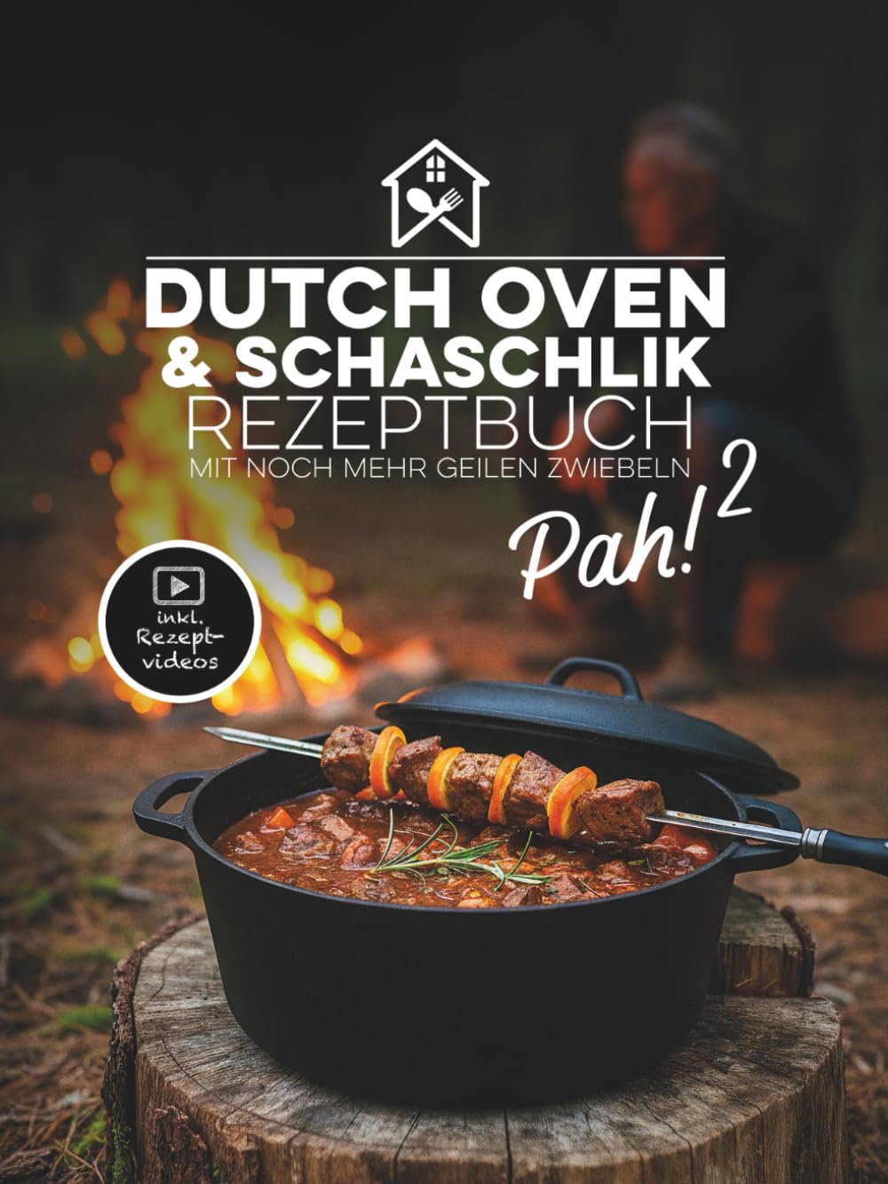 Pah! 2 - Das zweite geniale Dutch Oven und Schaschlik Rezeptbuch: 47 einzigartige Rezepte mit Kochvideos, russische Schaschlikspieß-Grillrezepte, ... Dutch Oven und Schaschlik Rezeptbuch, Band 2)