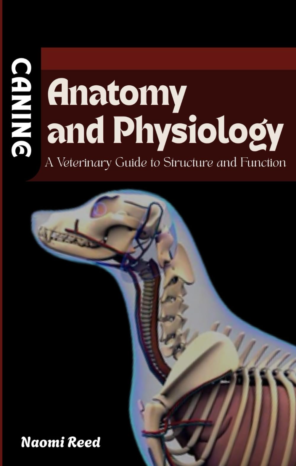 CANINE ANATOMY AND PHYSIOLOGY: A Veterinary Guide to Structure and Function
