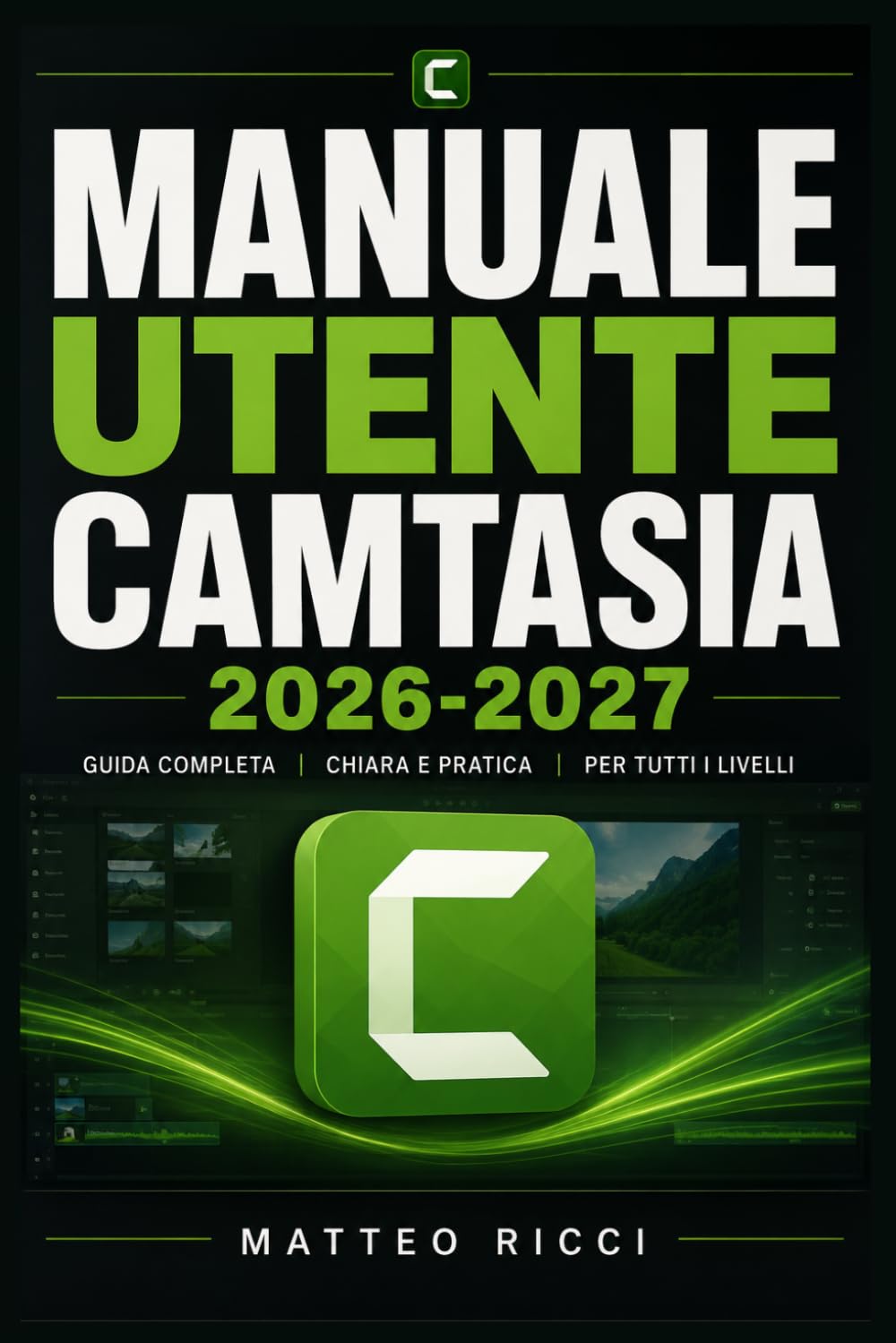 MANUALE UTENTE CAMTASIA 2026-2027: Un Percorso Intuitivo Per Migliorare Sicurezza, Precisione E Utilizzo Quotidiano