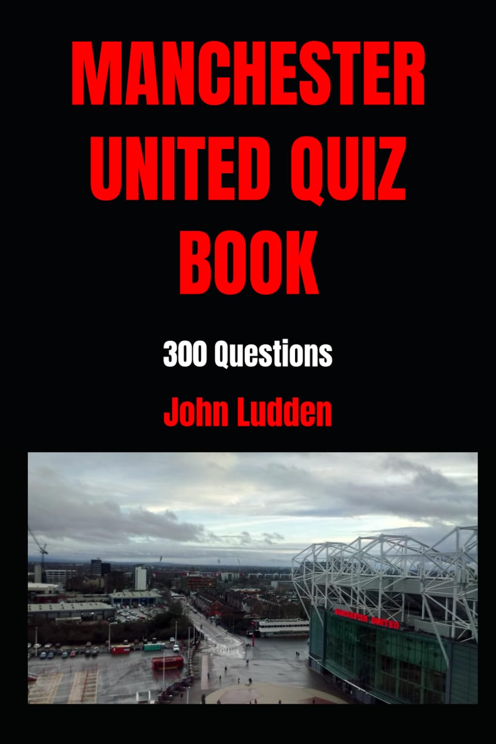 MANCHESTER UNITED QUIZ BOOK: 300 Questions: 17