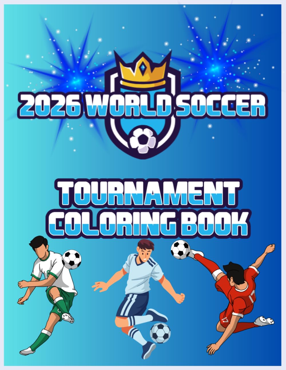 2026 World Soccer Tournament Coloring Book: A High-Energy Celebration of the 2026 International Soccer Summer