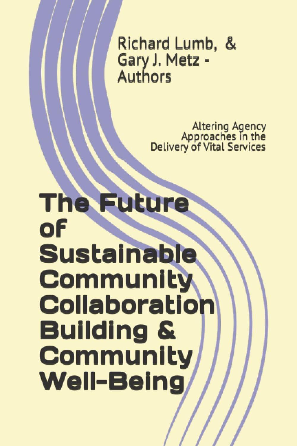 The Future of Sustainable Community Collaboration Building & Community Well-Being: Altering Agency Approaches in the Delivery of Vital Services