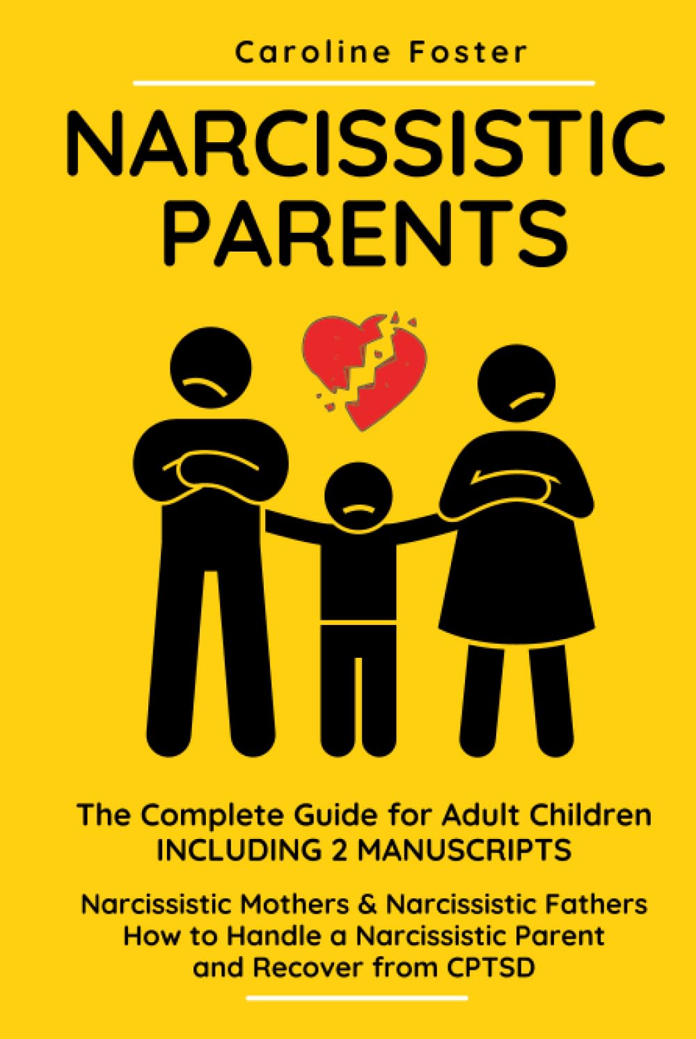Narcissistic Parents. The Complete Guide for Adult Children, Including 2 Manuscripts: Narcissistic Mothers & Narcissistic Fathers. How to Handle a Narcissistic Parent and Recover from CPTSD
