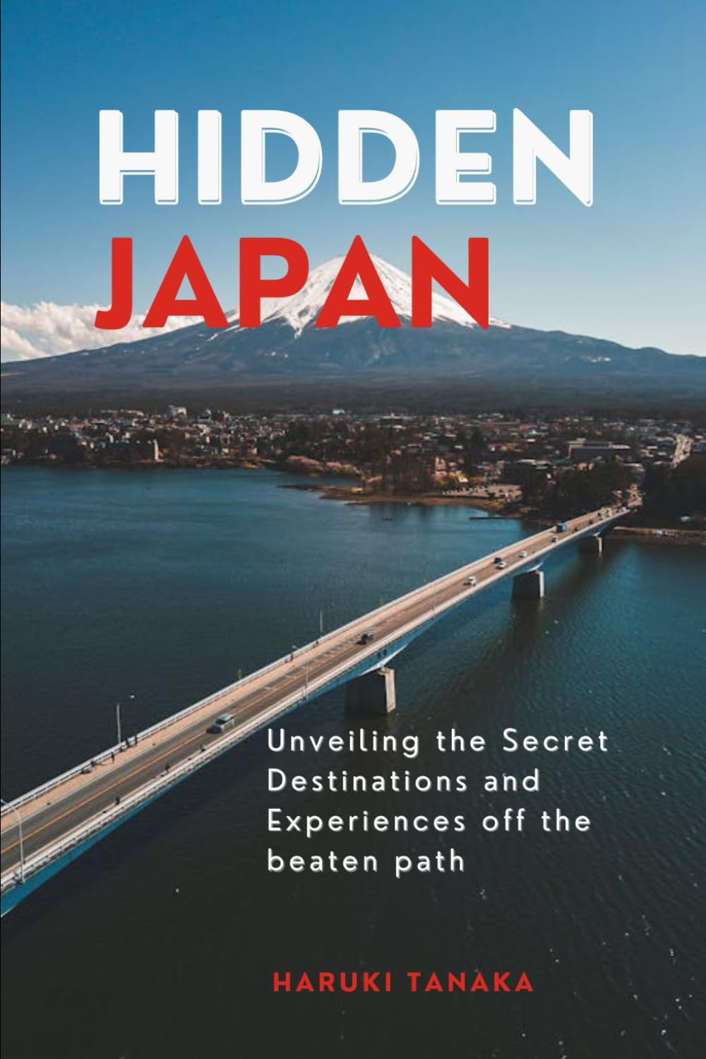 HIDDEN JAPAN: Unveiling the Secret Destinations and Experiences off the beaten path