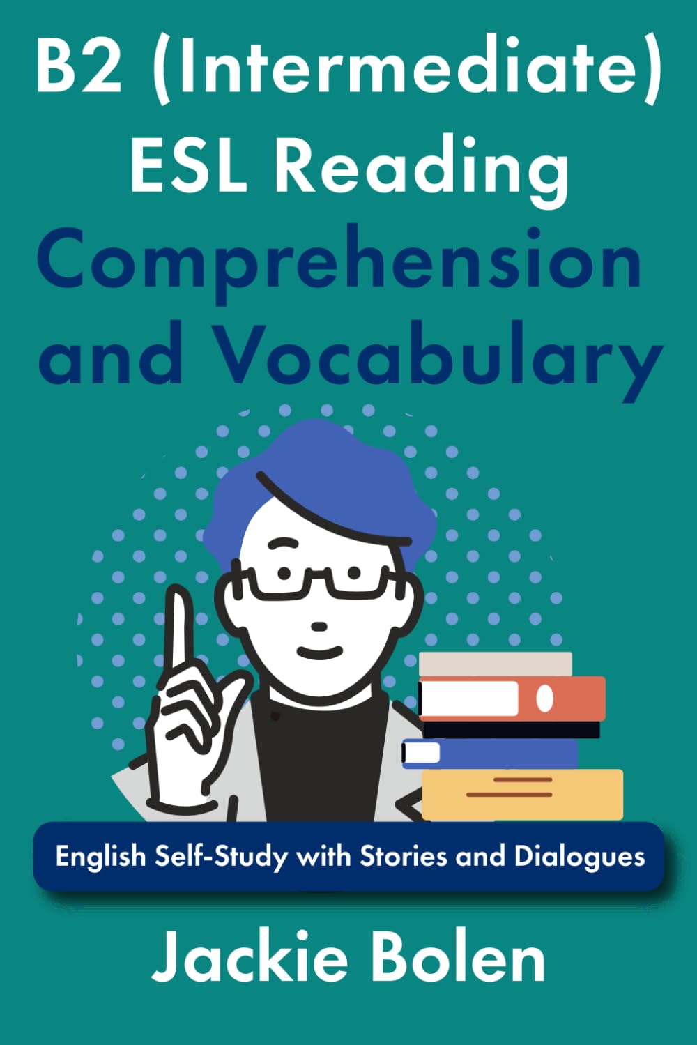 B2 (Intermediate) ESL Reading Comprehension and Vocabulary: English Self-Study with Stories and Dialogues (Intermediate-Advanced English Reading Comprehension)