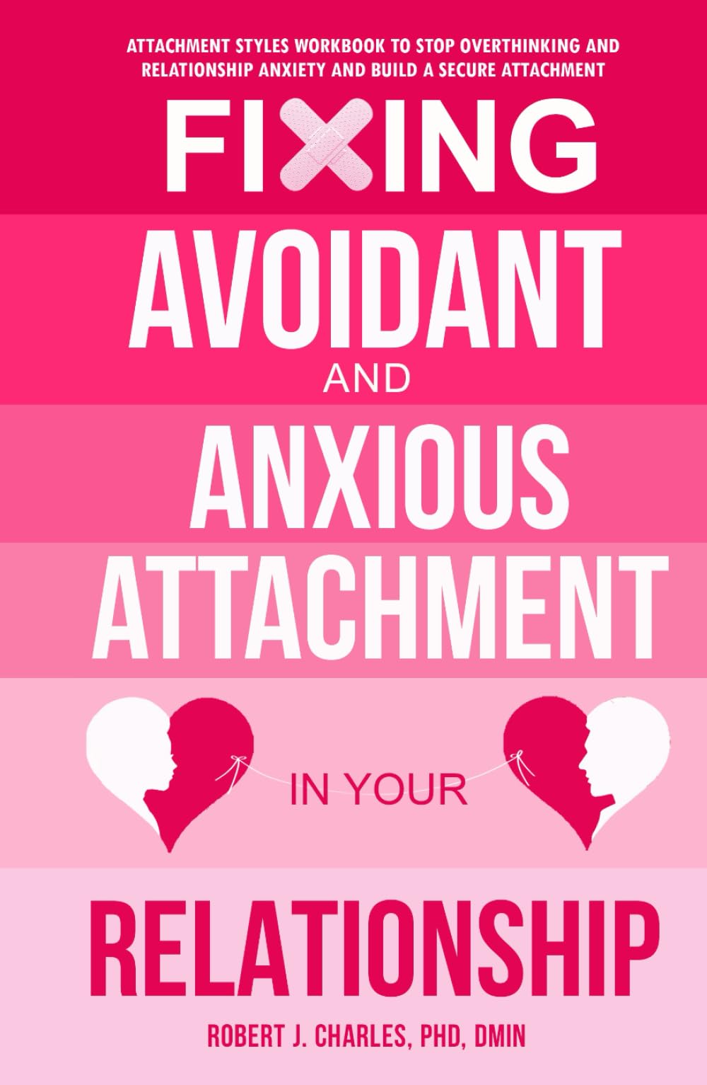 Fixing Avoidant And Anxious Attachment In Your Relationship: Attachment Styles Workbook to Stop Overthinking and Relationship Anxiety and Build a Secure Attachment (Growth)