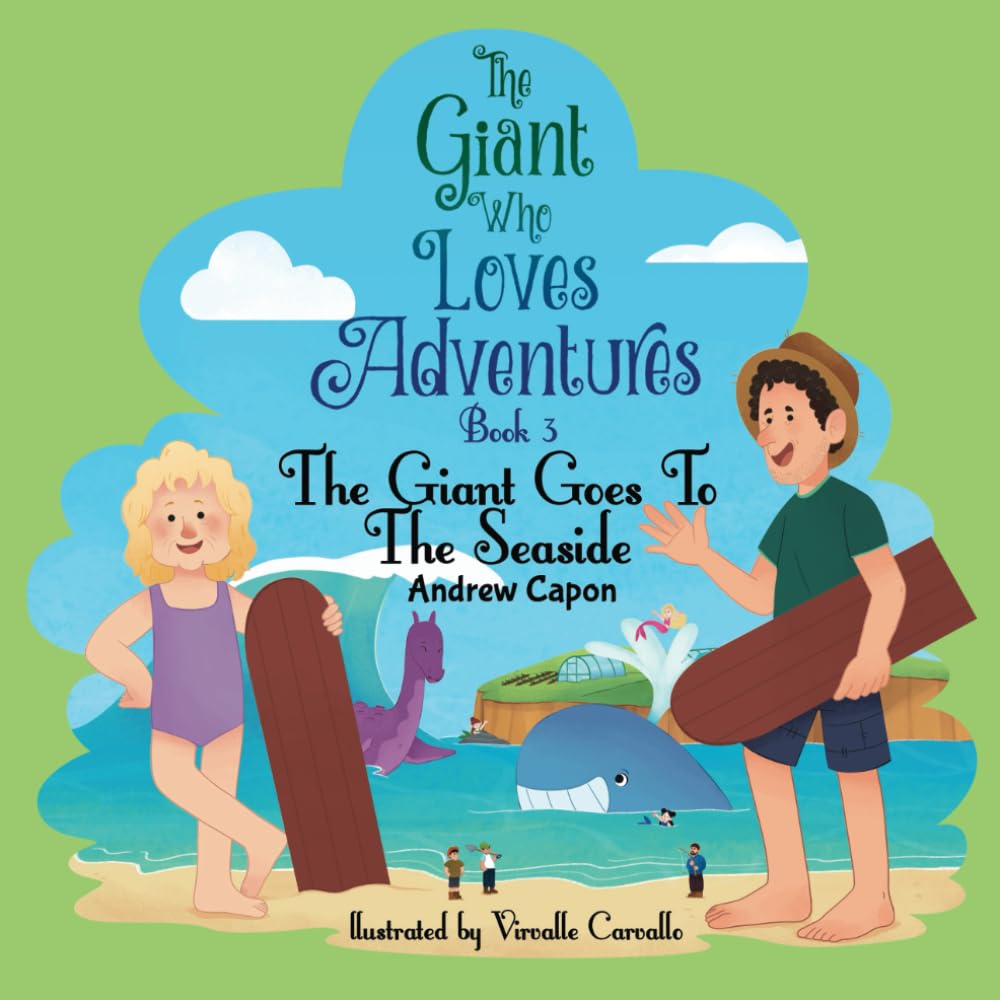 The Giant who Loves Adventures: Book 3 The Giant Goes to the Seaside