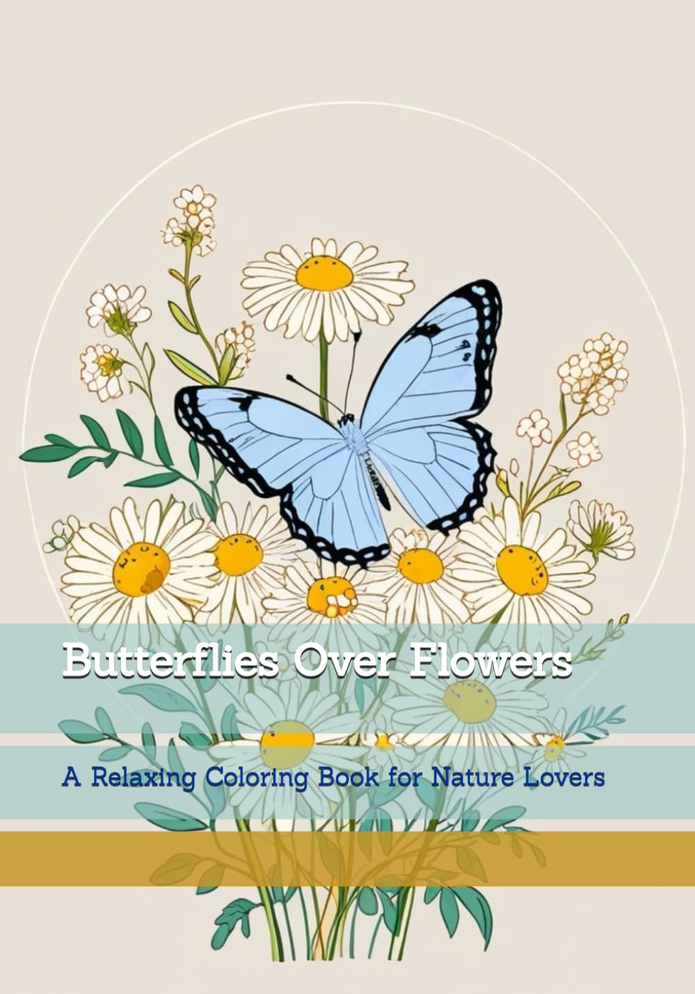 Butterflies Over Flowers: A Relaxing Coloring Book for Nature Lovers (Moments of Gentle Relaxation)