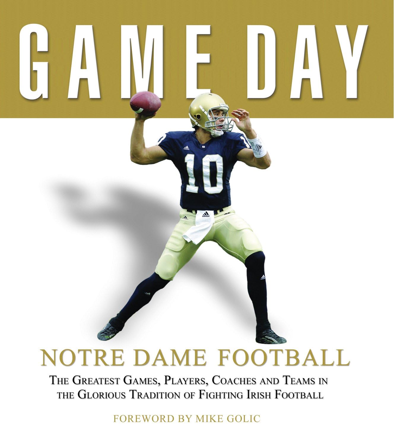 Game Day Notre Dame Football The Greatest Games, Players, Coaches and