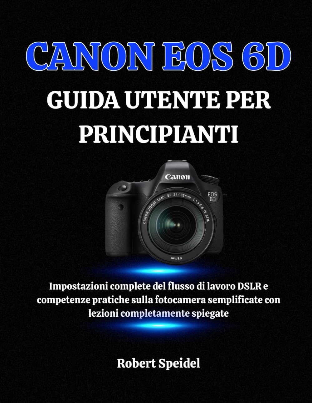 Livre Canon EOS 6D débutant pour capturer vos voyages et vos moments de vie en haute qualité