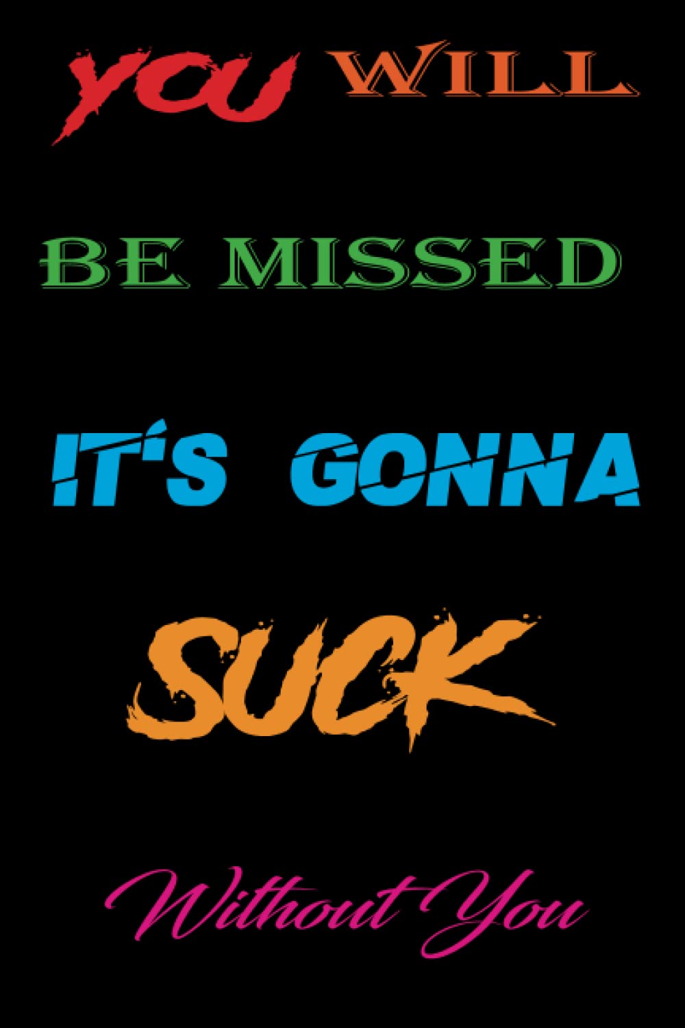 You Will Be Missed. It's Gonna Suck Without You: Relocation Gift For Best Friend, Employee Supervisor Boss Gifts Going away Gift for Coworker, Men, ... Coworker appreciation gift,size:6x9,pages120