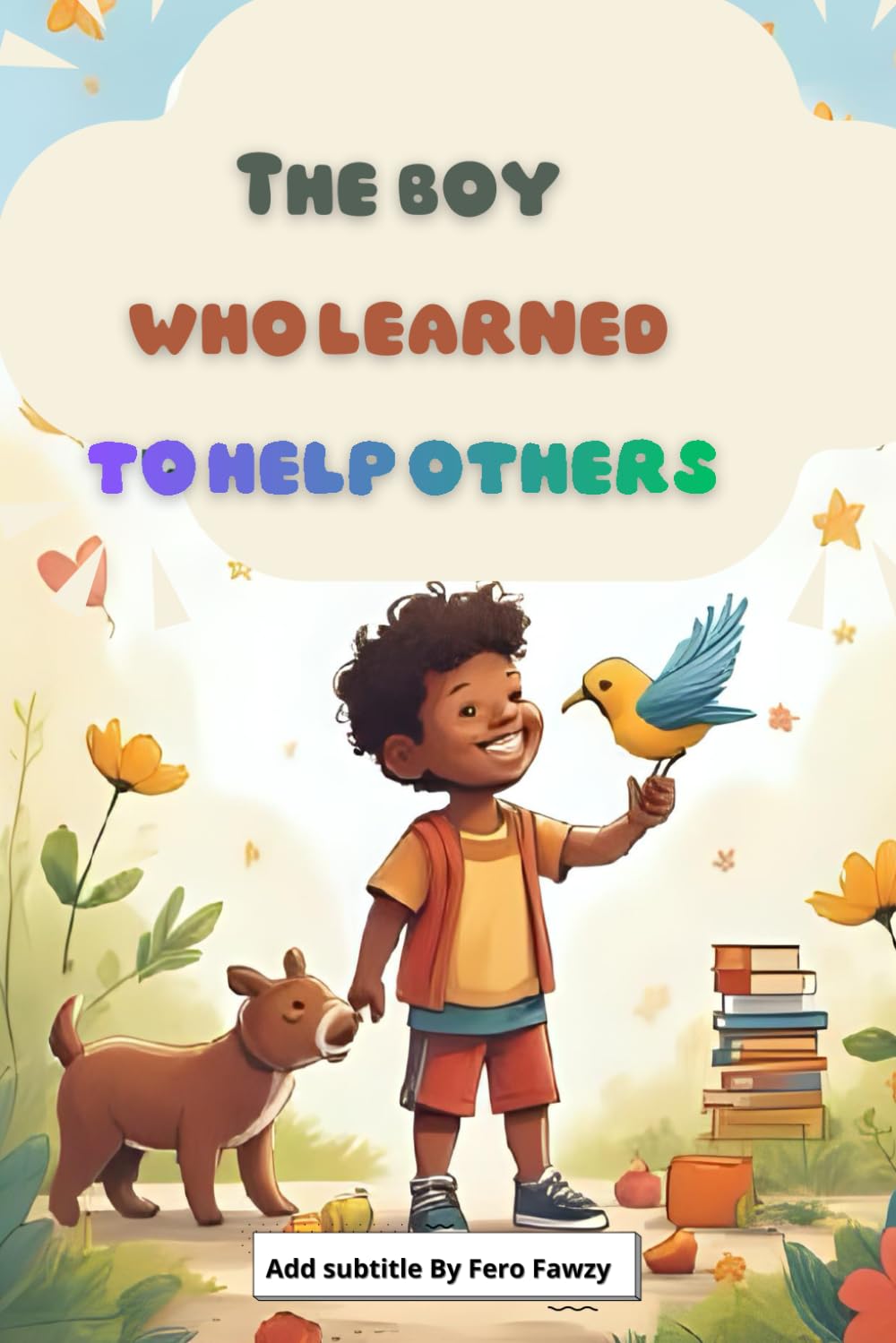 The Boy Who Learned to Help – A Bilingual Story for Kids: A heartwarming story teaching children the joy of helping others, in Arabic and English.