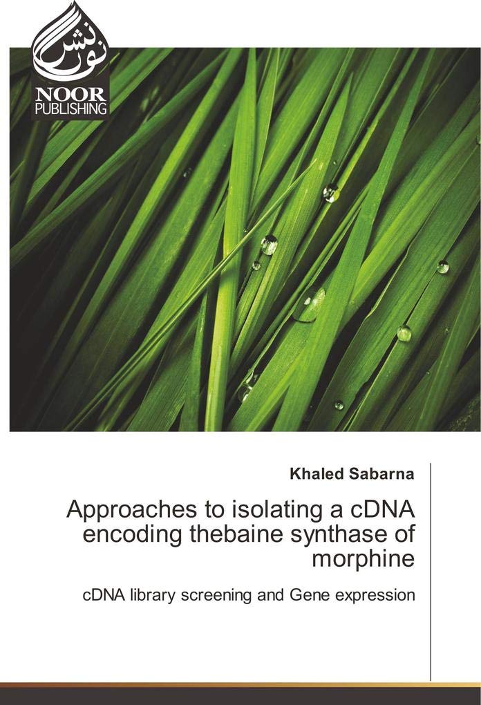 Approaches to isolating a cDNA encoding thebaine synthase of morphine: cDNA library screening and Gene expression Paperback – 26 Sept. 2017