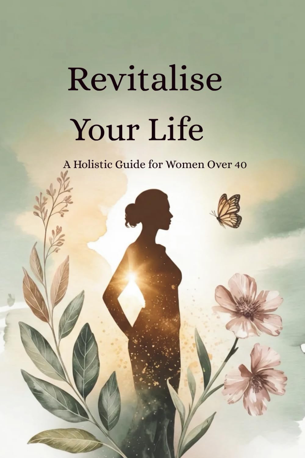 Revitalise Your Life: A Holistic Guide for Women Over 40 (Vitality After 40)
