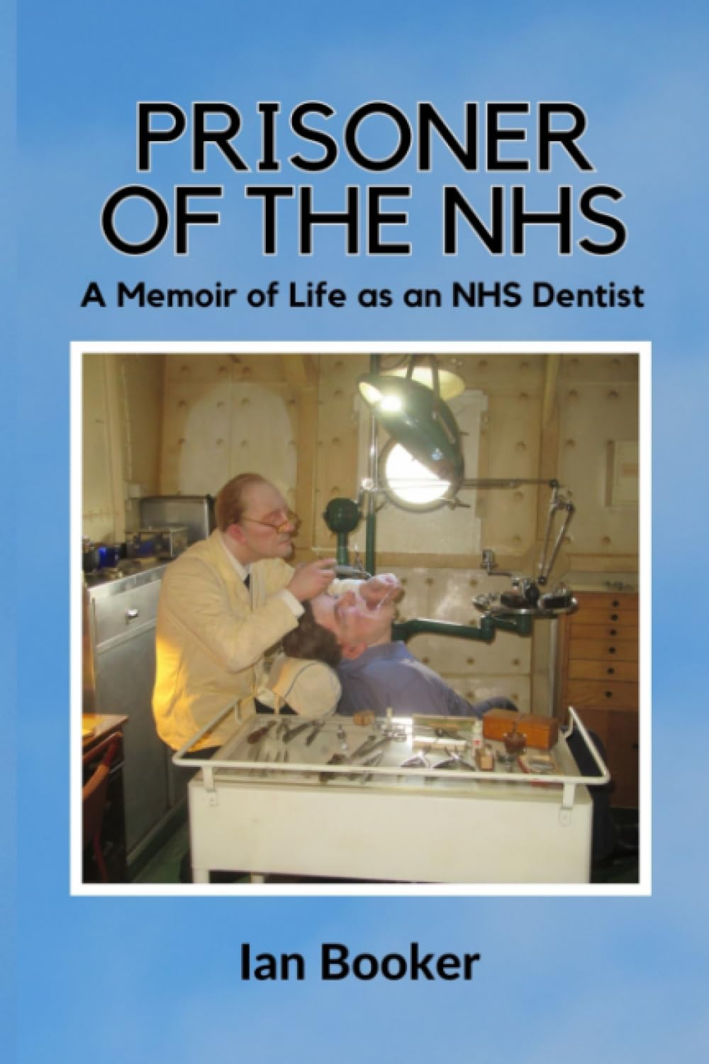 Prisoner of the NHS: A memoir of an NHS Dentist