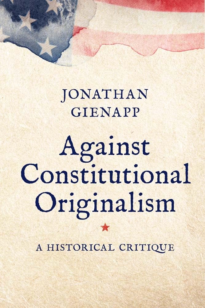 Against Constitutional Originalism: A Historical Critique (Yale Law Library Series in Legal History and Reference) Hardcover – September 3, 2024