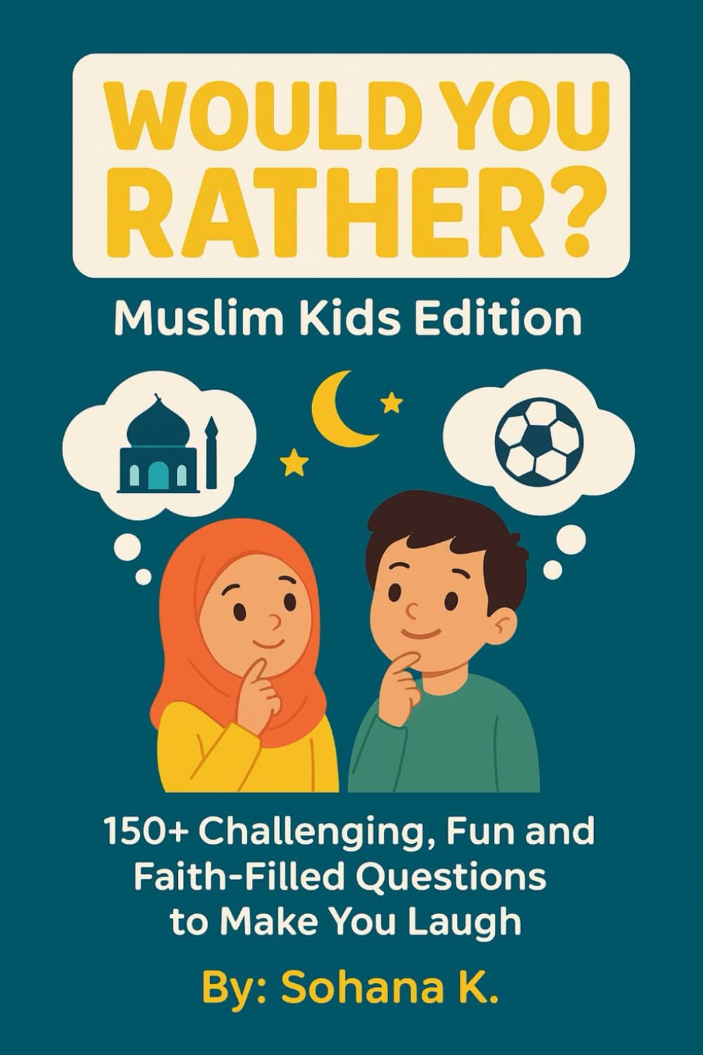 Would You Rather? Muslim Kids Edition: 150+ Challenging, Fun and Faith-Filled Questions to Make You Laugh
