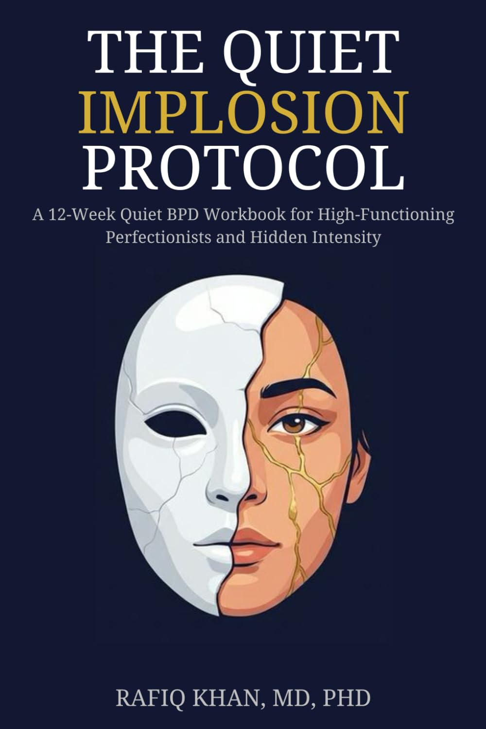 The Quiet Implosion Protocol: A 12-Week Quiet BPD Workbook for High-Functioning Perfectionists and Hidden Intensity (The Quiet Intensity DBT Series)