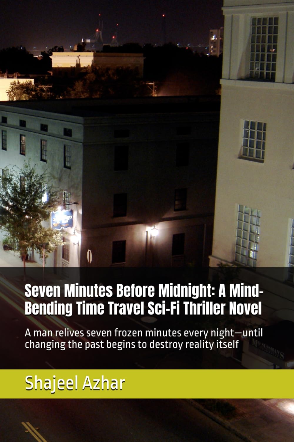 Seven Minutes Before Midnight: A Mind-Bending Time Travel Sci-Fi Thriller Novel: A man relives seven frozen minutes every night—until changing the past begins to destroy reality itself