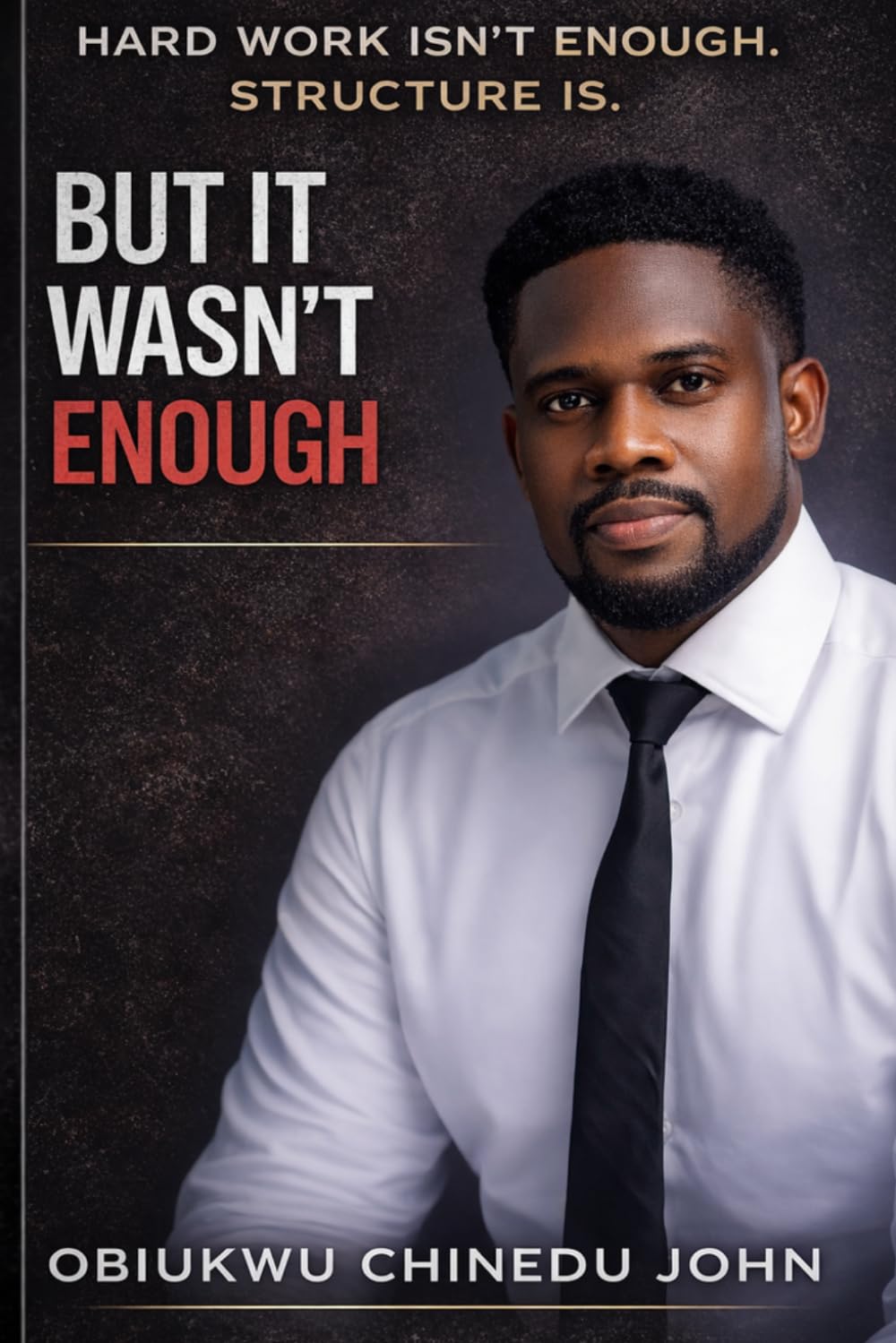 "But It Wasn't Enough.": “Hard Work Isn’t Enough. Structure Is.”