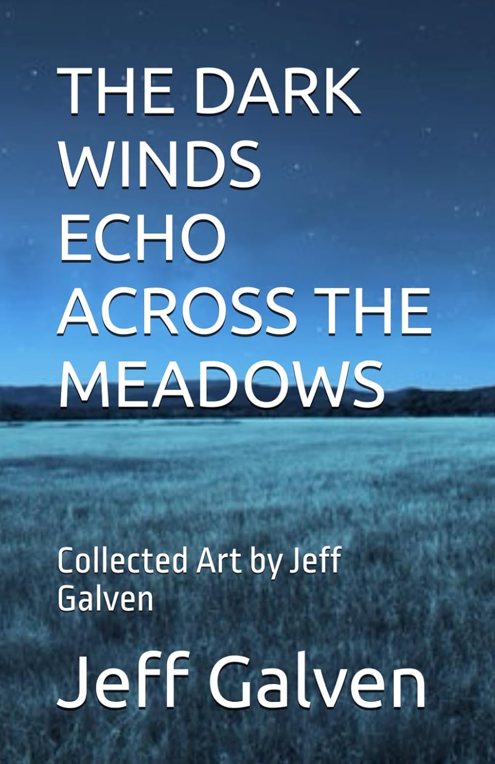 THE DARK WINDS ECHO ACROSS THE MEADOWS Collected Art by Jeff Galven