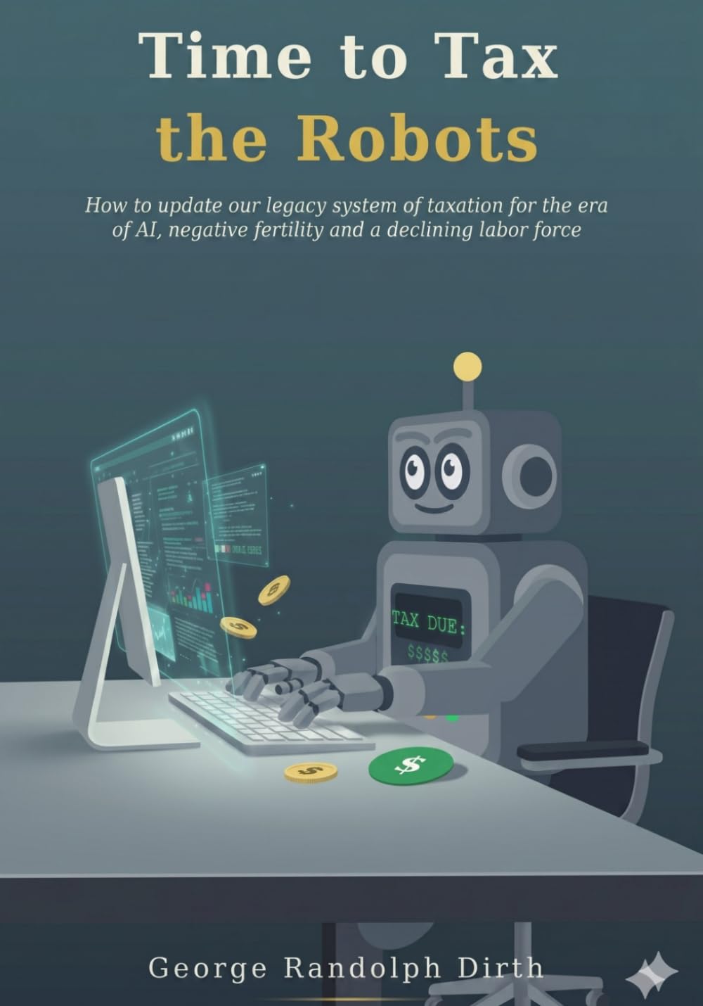 Time to Tax the Robots: How to update our legacy system of taxation for the era of AI, negative fertility, and a declining labor force