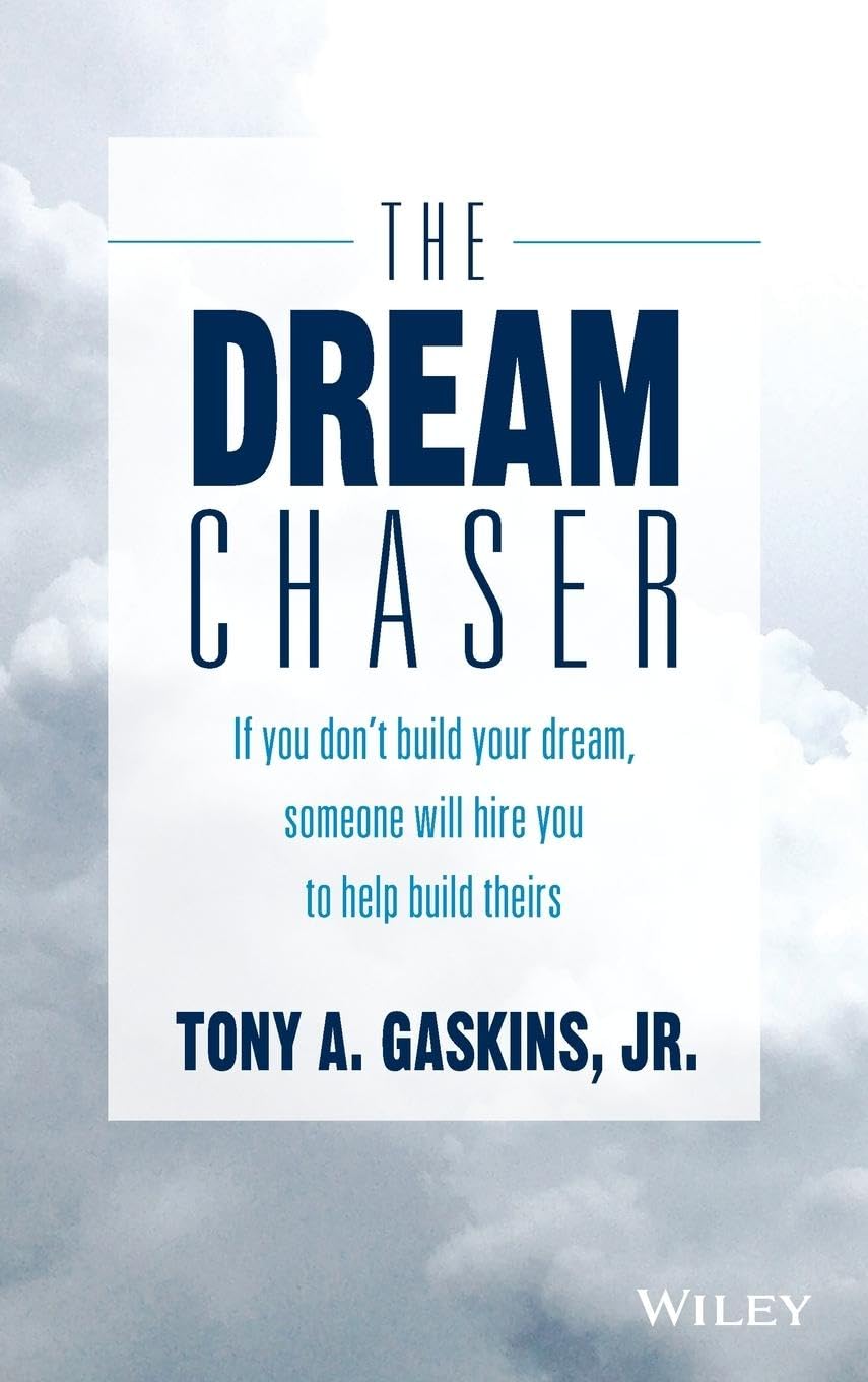 The Dream Chaser: If You Don't Build Your Dream, Someone Will Hire You to Help Build Theirs