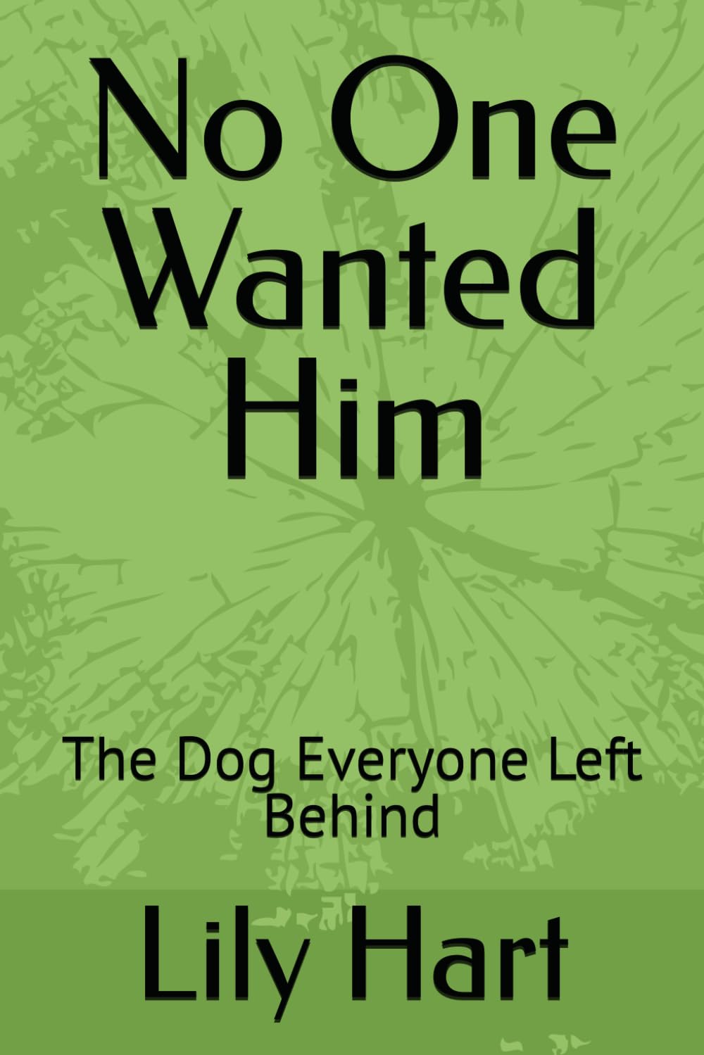 No One Wanted Him: The Dog Everyone Left Behind (Adopted by Accident)