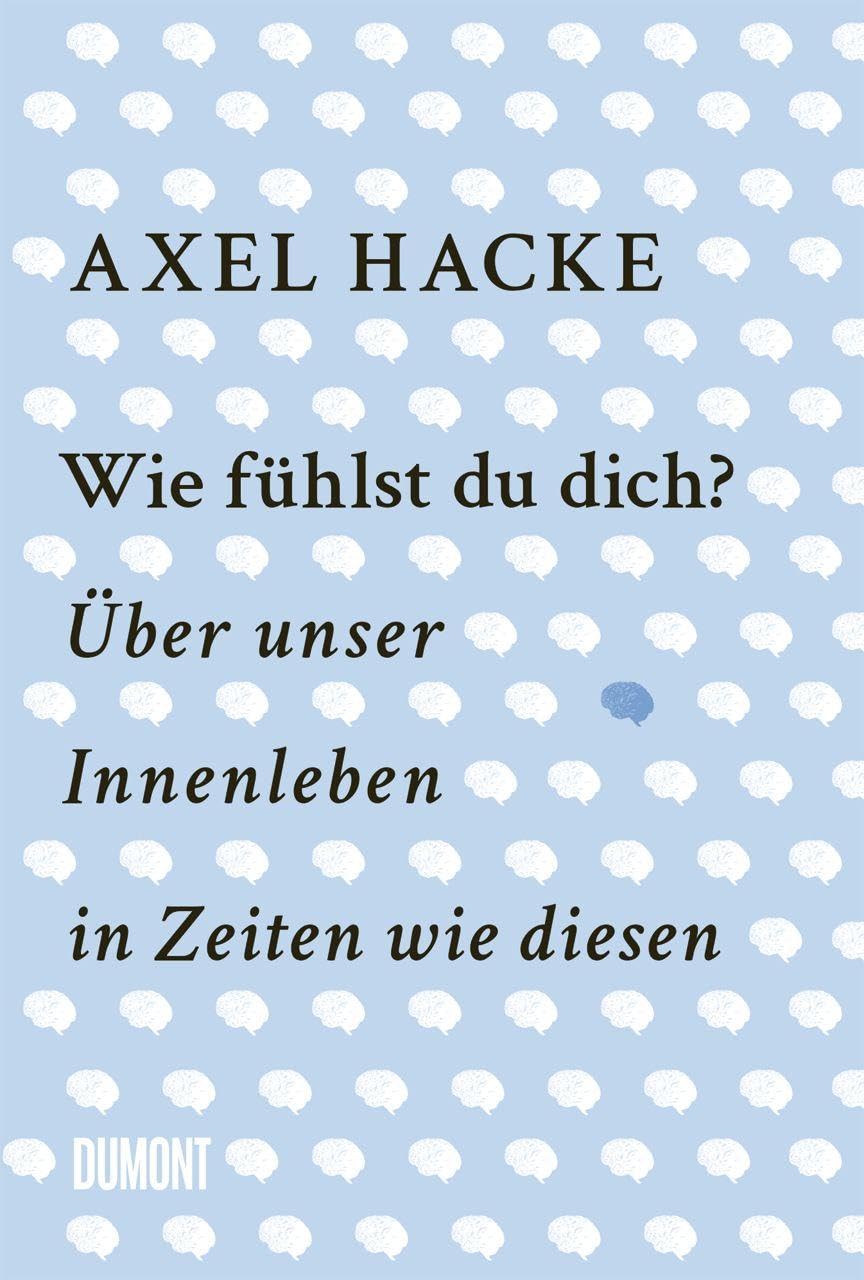 Wie fühlst du dich?: Über unser Innenleben in Zeiten wie diesen