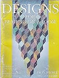 Designs for Beading on a Loom: 16 Designs with Variations and Interpretations By 20 Honorary Loomatics