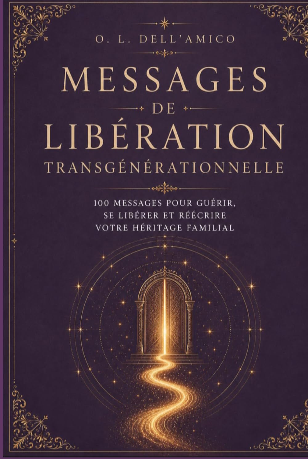 MESSAGES DE LIBÉRATION TRANSGÉNÉRATIONNELLE: 100 messages pour se libérer, guérir et transformer votre héritage familial