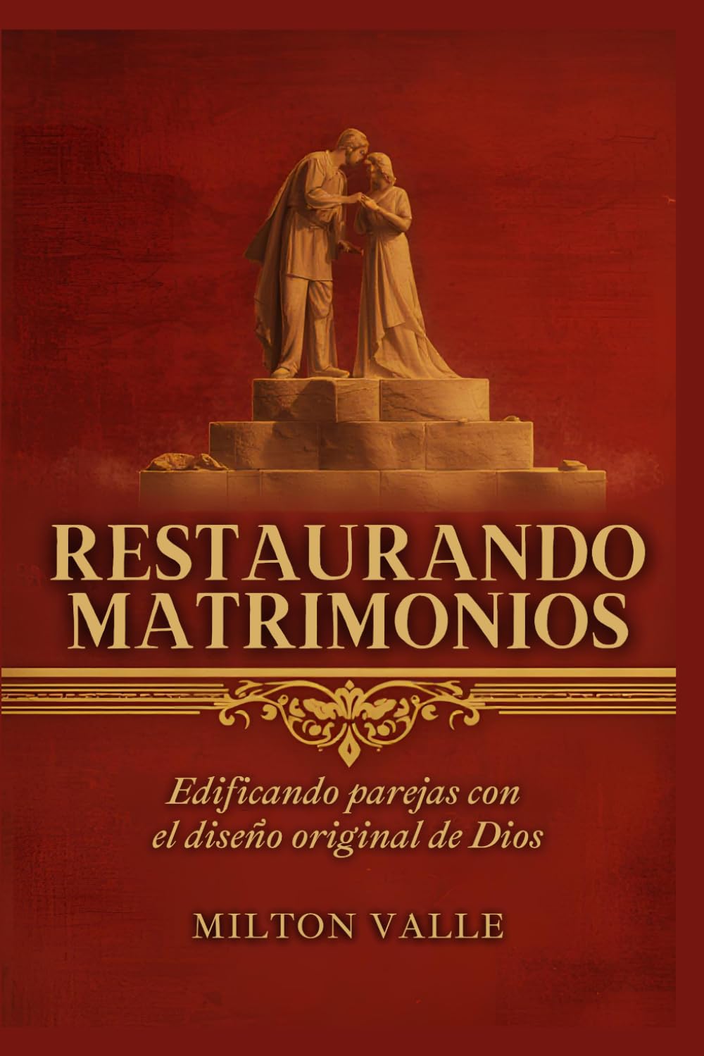 Restaurando Matrimonios. Edificando parejas con el diseño original de Dios