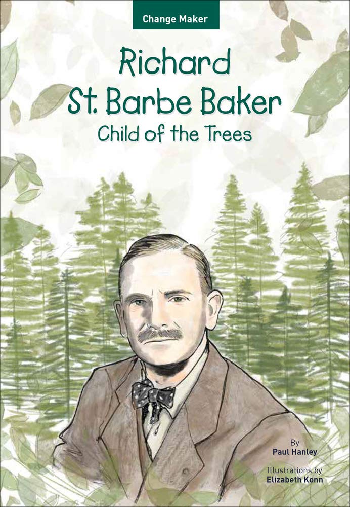 Richard St. Barbe Baker: Child of the Trees (Change Maker Series Book 3)