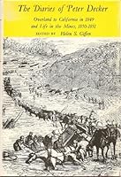 THE DIARIES OF PETER DECKER. Overland to California in 1849 and Life in the Mines, 1850-1851. B000OLC5CQ Book Cover