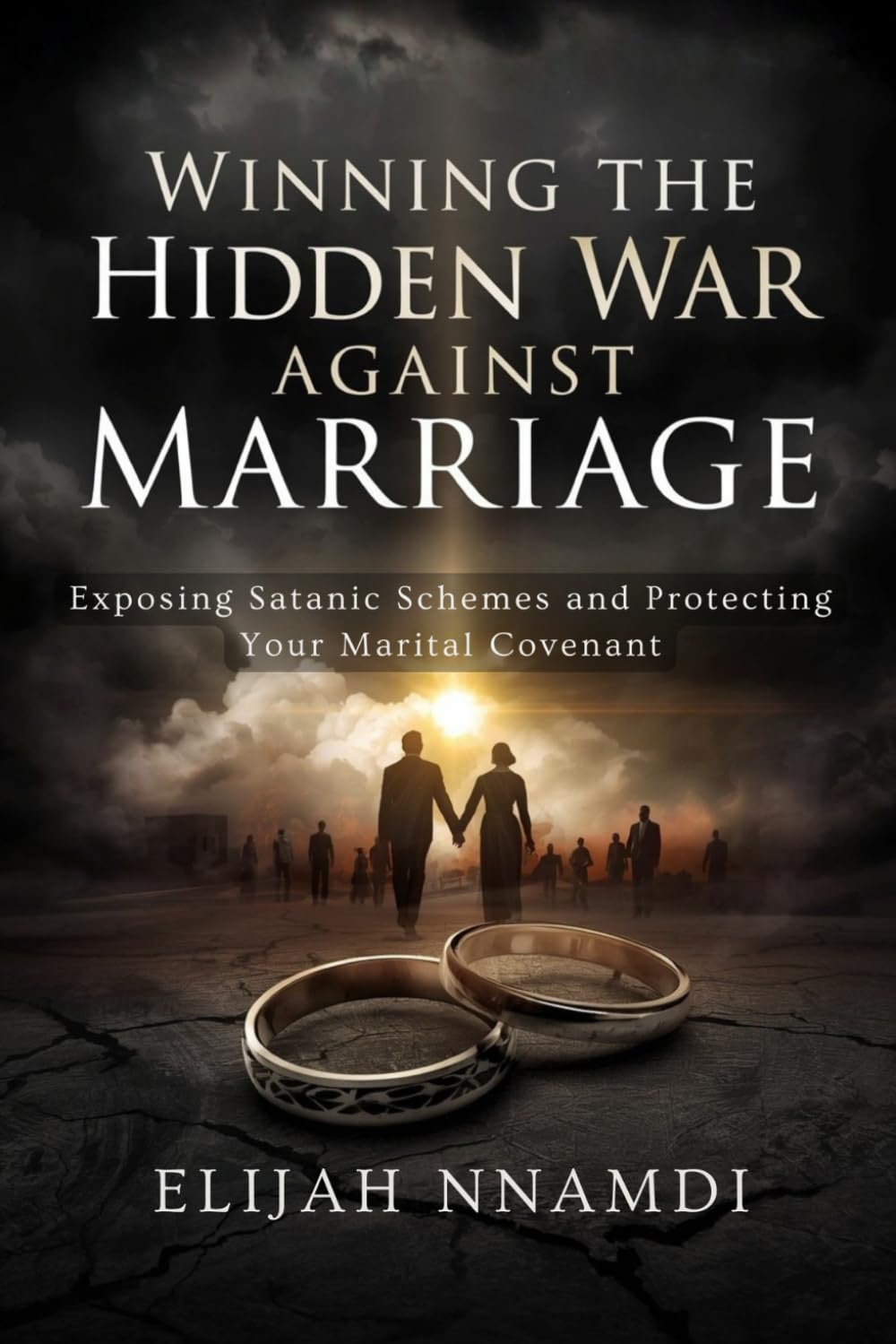 Winning the Hidden War Against Marriage: Exposing Satanic Schemes and Protecting Your Marital Covenant