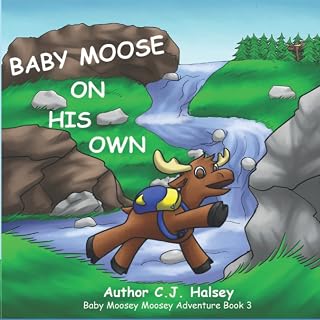 Baby Moose on His Own: Baby Moosey Moosey Adventure Book 3 (Baby Moosey Moosey Adventure Books)