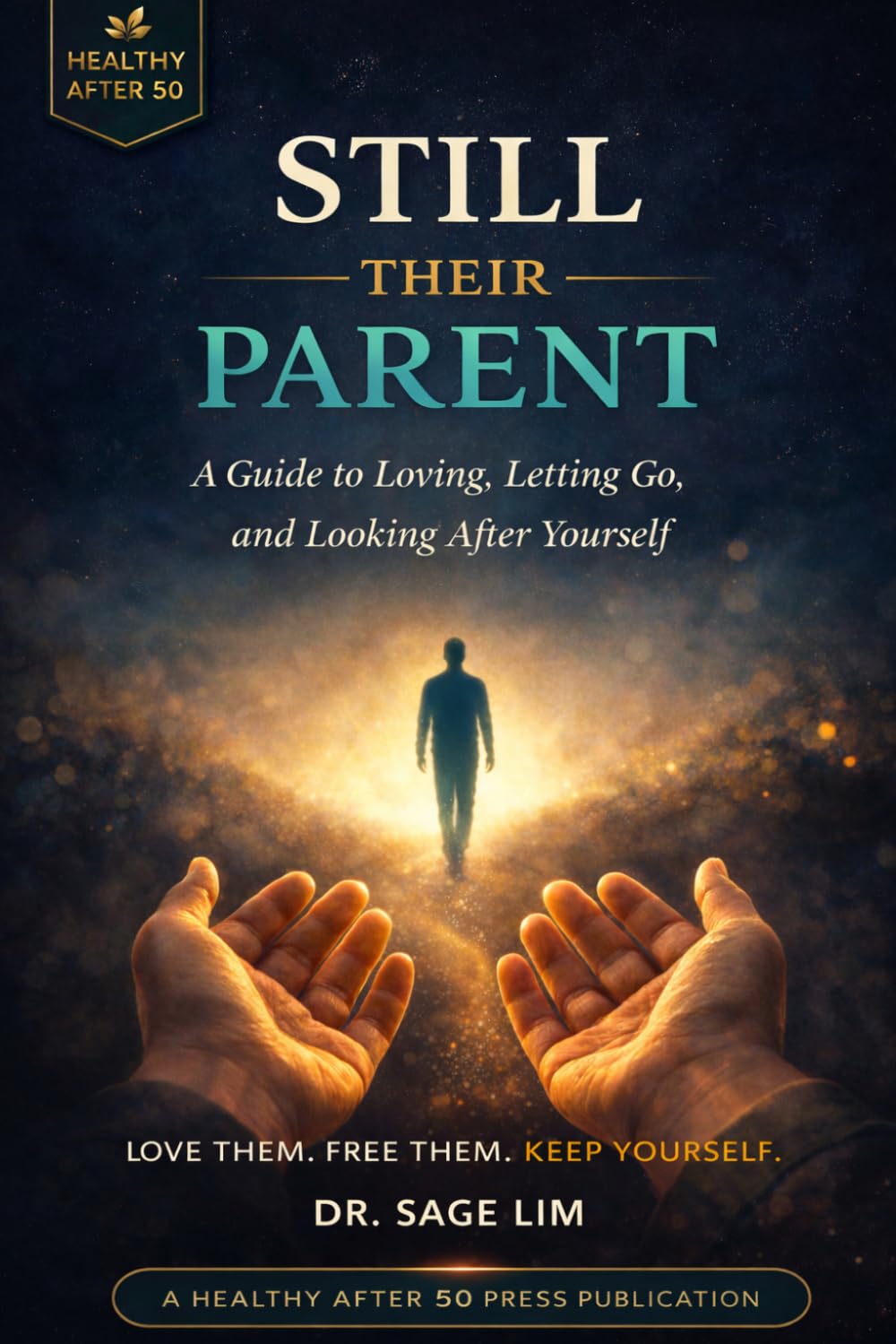 Still Their Parent: A Guide to Loving, Letting Go, and Looking After Yourself (Healthy After 50)