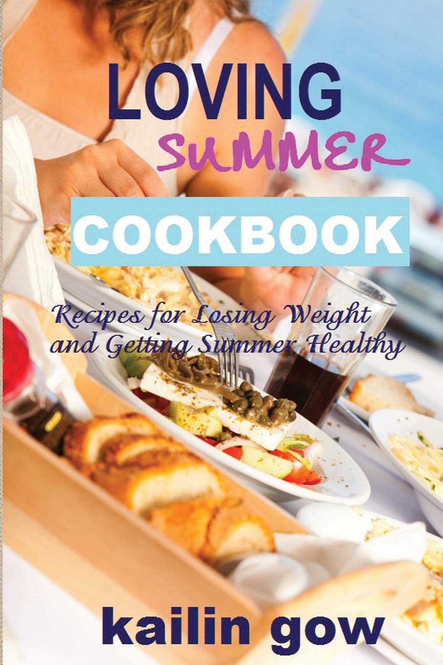 Loving Summer Cookbook: Recipes for Losing Weight and Getting Summer Healt
