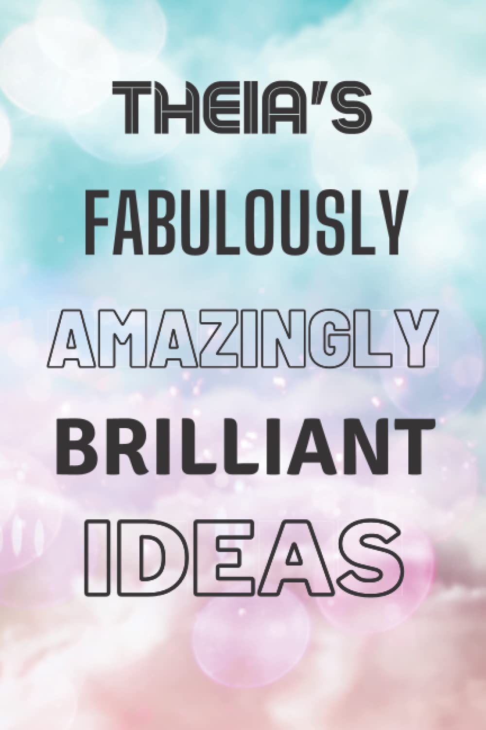 Theia's Fabulously Amazingly Brilliant Ideas: Personalised Name Journal for Theia - Lined Notebook Birthday Present for Theia - 6x9 inches - 110 pages